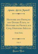 Histoire Des Franais Des Divers tats, Ou Histoire de France Aux Cinq Derniers Sicles, Vol. 5: Xviiie Sicle (Classic Reprint)