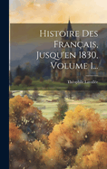 Histoire Des Franais, Jusqu'en 1830, Volume 1...