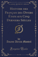 Histoire Des Fran?ais Des Divers ?tats Aux Cinq Derniers Si?cles, Vol. 5 (Classic Reprint)