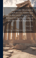 Histoire Des Grecs Depuis Les Temps Les Plus Recul?s Jusqu'? La R?duction De La Gr?ce En Province Romaine: Dupuis Les Guerres M?diques Jusqu'au Trait? D'antalcidas...