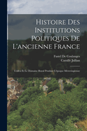 Histoire Des Institutions Politiques De L'ancienne France: L'alleu Et Le Domaine Rural Pendant L'poque Mrovingienne