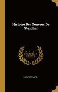 Histoire Des Oeuvres de Stendhal
