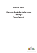 Histoire des Orientalistes de lEurope: Tome Second