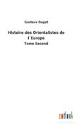 Histoire des Orientalistes de lEurope: Tome Second