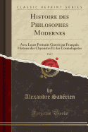 Histoire Des Philosophes Modernes, Vol. 7: Avec Leurs Portraits Gravs Par Franois; Histoire Des Chymistes Et Des Cosmologistes (Classic Reprint)