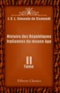 Histoire Des R?publiques Italiennes Du Moyen ?ge: Tome 2 - Jean Charles L?onard Simonde De Sismondi