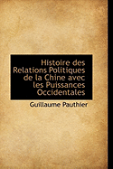 Histoire Des Relations Politiques de La Chine Avec Les Puissances Occidentales