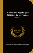 Histoire Des Republiques Italiennes Du Moyen Age; Volume 10