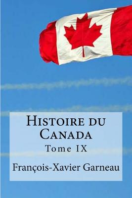 Histoire du Canada: Tome 9 - Edibooks (Editor), and Garneau, Francois-Xavier