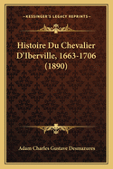 Histoire Du Chevalier D'Iberville, 1663-1706 (1890)