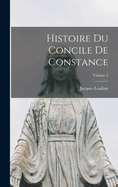 Histoire Du Concile de Constance; Volume 2