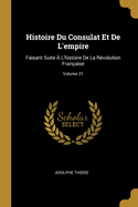 Histoire Du Consulat Et De L'empire: Faisant Suite  L'histoire De La Rvolution Franaise; Volume 21