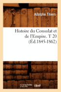 Histoire Du Consulat Et de l'Empire. T 20 (d.1845-1862)