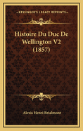 Histoire Du Duc de Wellington V2 (1857)