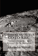 Histoire du futur GO TO A, B, C: tome 1 franchir la vitesse de la lumire