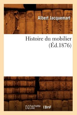 Histoire Du Mobilier (?d.1876) - Jacquemart, Albert