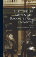 Histoire Du Moyen ?ge Racont?e Aux Enfants...