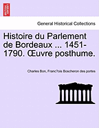 Histoire du Parlement de Bordeaux ... 1451-1790. OEuvre posthume. TOME PRIEMIER