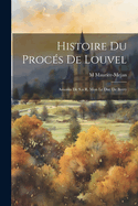 Histoire Du Procs De Louvel: Assassin De S.a.R. Mon Le Duc De Berry