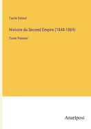 Histoire du Second Empire (1848-1869): Tome Premier