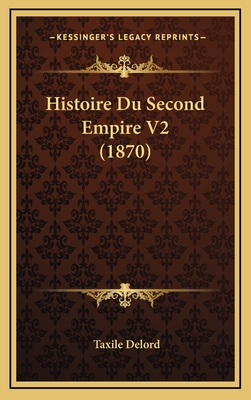 Histoire Du Second Empire V2 (1870) - Delord, Taxile