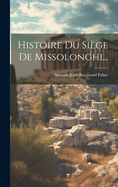 Histoire Du Sige De Missolonghi...