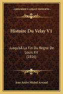 Histoire Du Velay V1: Jusqu'a La Fin Du Regne De Louis XV (1816)