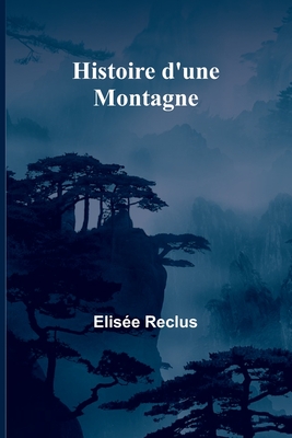 Histoire D'Une Montagne - Reclus, Elis?e