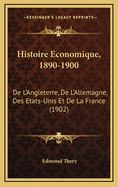 Histoire Economique, 1890-1900: de L'Angleterre, de L'Allemagne, Des Etats-Unis Et de La France (1902)