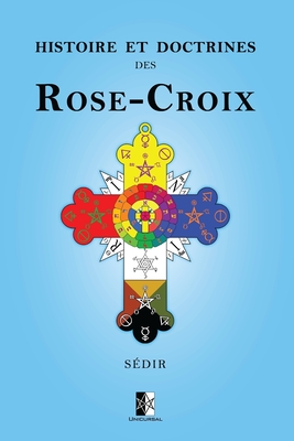 Histoire et Doctrines des Rose-Croix - S?dir, Paul