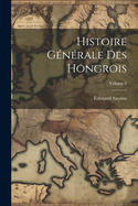 Histoire Gnrale Des Hongrois; Volume 2