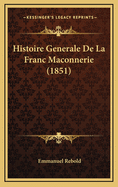 Histoire Generale de La Franc Maconnerie (1851)