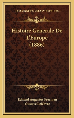 Histoire Generale de L'Europe (1886) - Freeman, Edward Augustus, and Lefebvre, Gustave (Translated by)