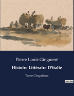 Histoire Litt?raire D'italie: Tome Cinqui?me