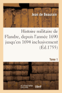 Histoire Militaire de Flandre, Inclusivement Par Le Chevalier de Beaurain. Tome 2