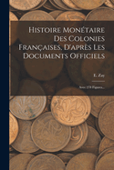 Histoire Montaire Des Colonies Franaises, D'aprs Les Documents Officiels: Avec 278 Figures...