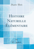 Histoire Naturelle lmentaire (Classic Reprint)