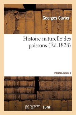 Histoire Naturelle Des Poissons. Planches, Volume 3 - Cuvier, Georges