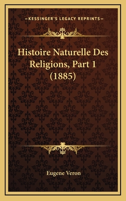 Histoire Naturelle Des Religions, Part 1 (1885) - Veron, Eugene