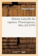 Histoire Naturelle Des V?g?taux. Phan?rogames. Atlas