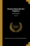 Histoire Naturelle Des V?g?taux: Phan?rogames; Volume 9