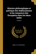 Histoire philosophique et politique des ?tablissemens et du commerce des Europ?ens dans les deux Indes; Volume 3