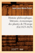 Histoire Philosophique, Litt?raire, ?conomique Des Plantes de l'Europe (?d.1825-1829)