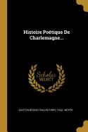 Histoire Potique De Charlemagne...