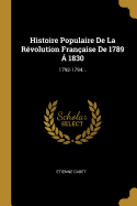 Histoire Populaire de la R?volution Fran?aise de 1789 ? 1830: 1792-1794...