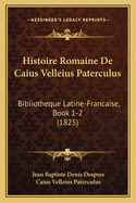 Histoire Romaine De Caius Velleius Paterculus: Bibliotheque Latine-Francaise, Book 1-2 (1825)