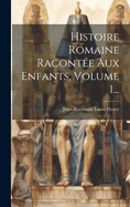 Histoire Romaine Racont?e Aux Enfants, Volume 1...