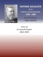 Histoire socialiste de la France contemporaine: Tome X: Le second Empire 1852-1870