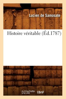 Histoire Vritable (d.1787) - Lucien de Samosate