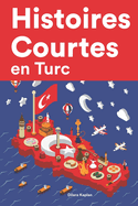 Histoires Courtes en Turc: Apprendre l'Turc facilement en lisant des histoires courtes